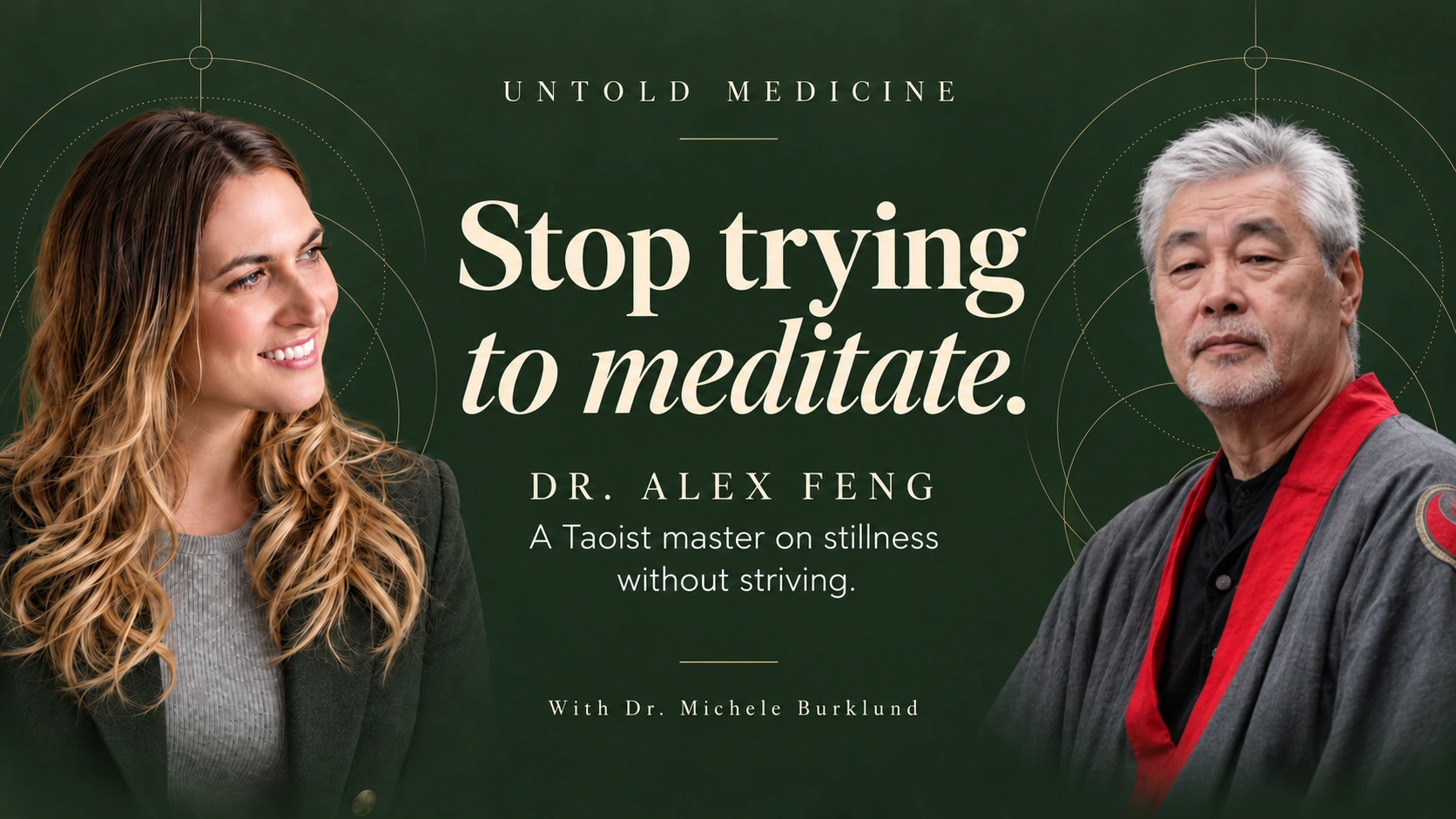 Stop Trying to Meditate. Dr. Alex Feng in conversation with Dr. Michele Burklund.