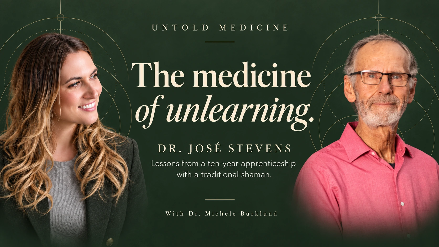The Medicine of Unlearning. Dr. José Stevens in conversation with Dr. Michele Burklund.
