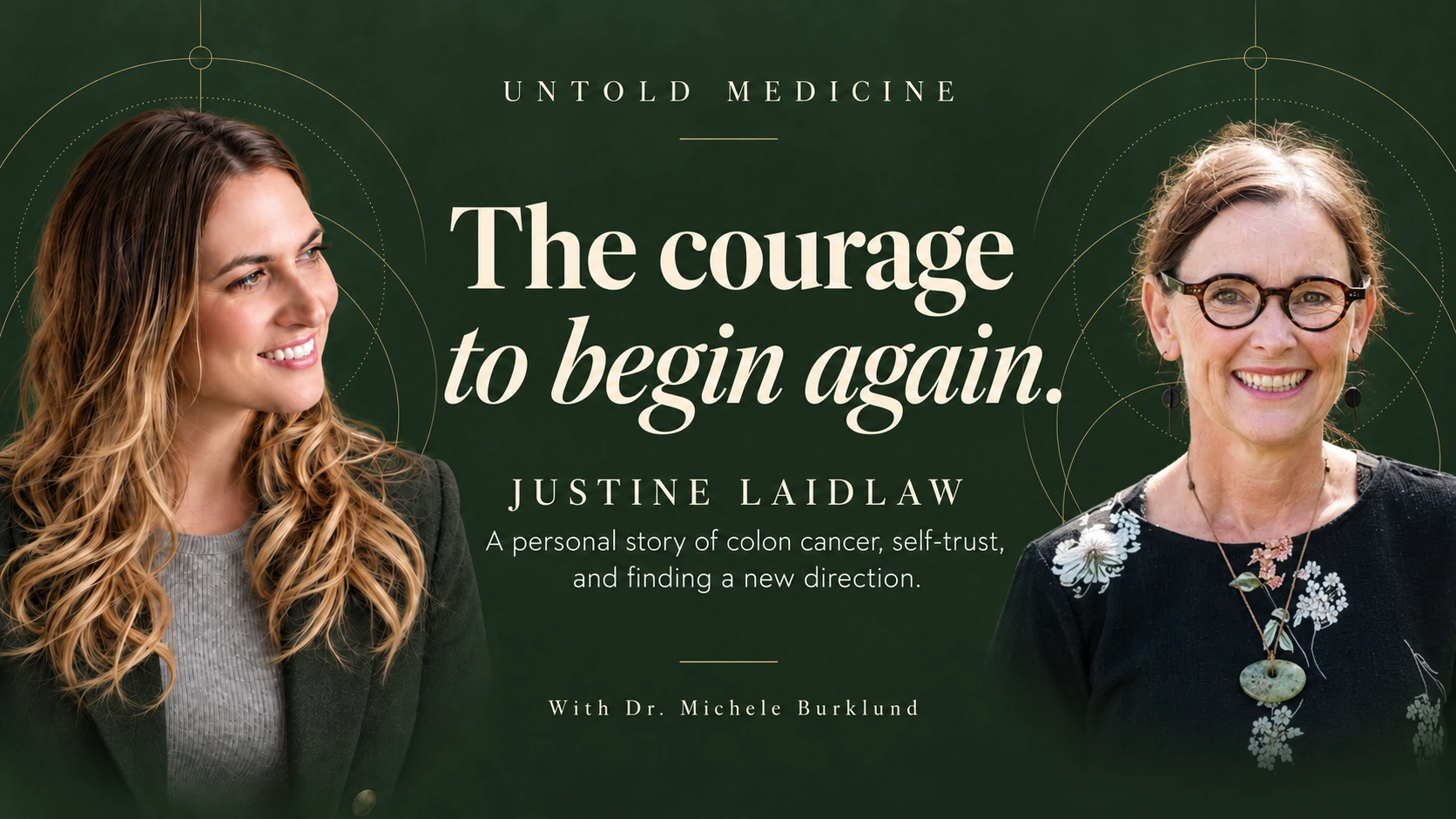 The Courage to Begin Again. Justine Laidlaw in conversation with Dr. Michele Burklund.